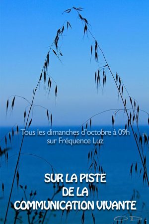 Présentation de votre nouvelle émission "SUR LA PISTE DE LA COMMUNICATION VIVANTE